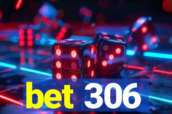 bet 306